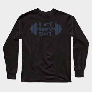 lift heavy shit, gym work Long Sleeve T-Shirt